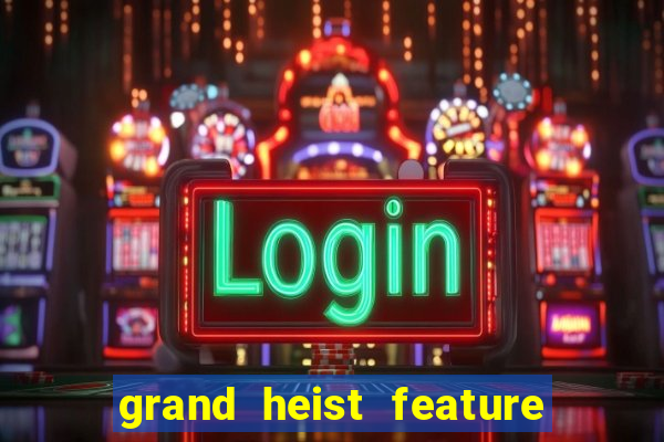 grand heist feature buy slot free play