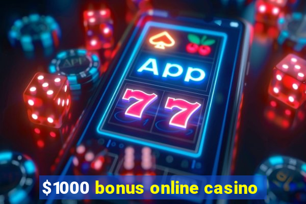 $1000 bonus online casino