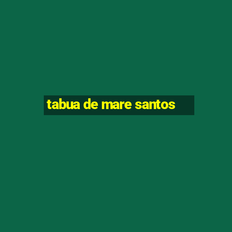 tabua de mare santos