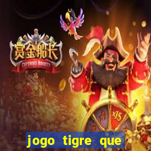 jogo tigre que ganha dinheiro