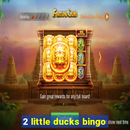 2 little ducks bingo