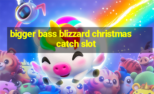 bigger bass blizzard christmas catch slot