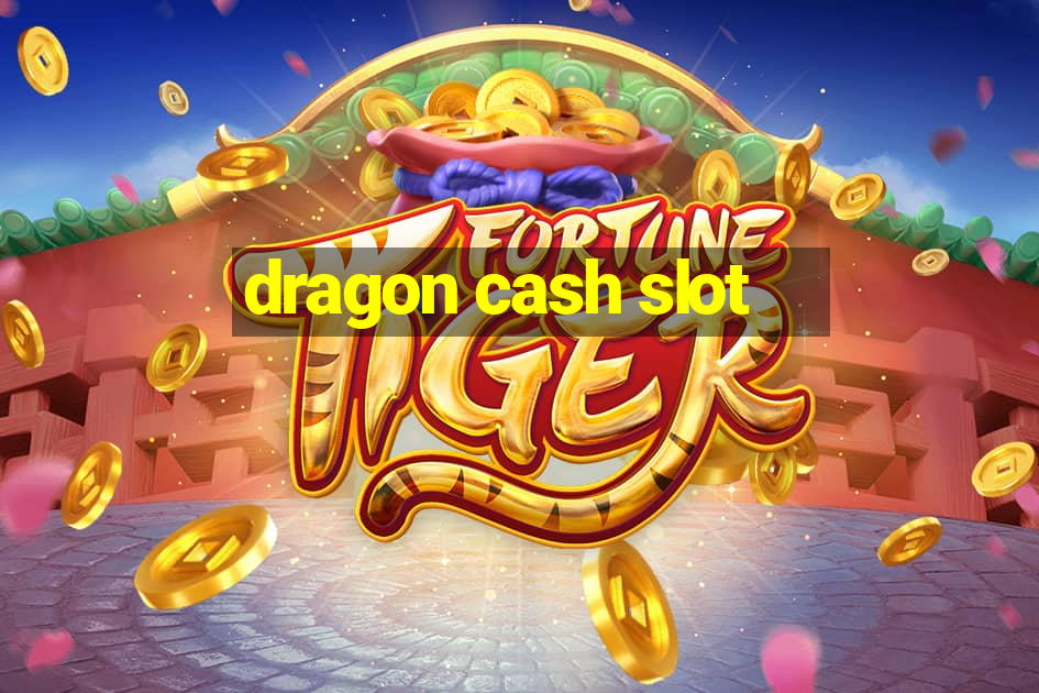 dragon cash slot