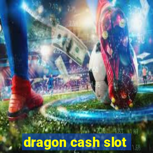 dragon cash slot