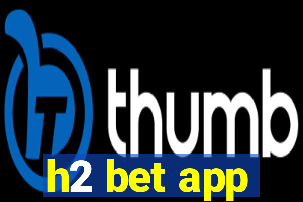 h2 bet app