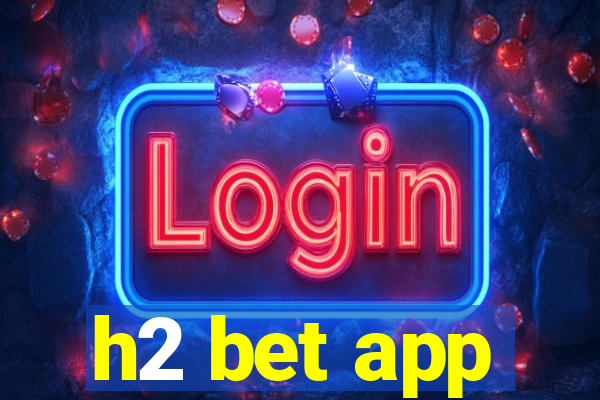 h2 bet app