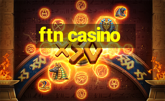 ftn casino