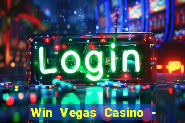 Win Vegas Casino - 777 Pokies