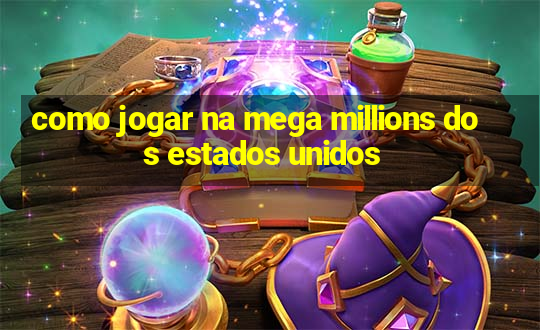 como jogar na mega millions dos estados unidos