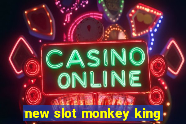 new slot monkey king