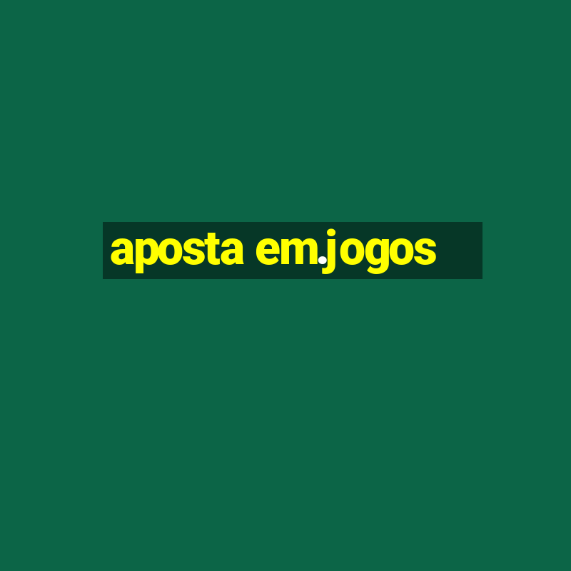 aposta em.jogos