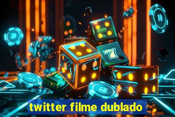 twitter filme dublado