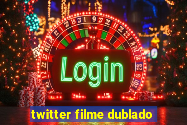 twitter filme dublado