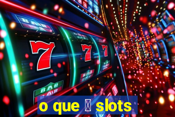 o que 茅 slots