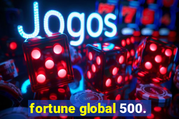 fortune global 500.