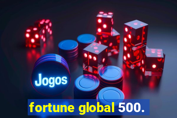 fortune global 500.