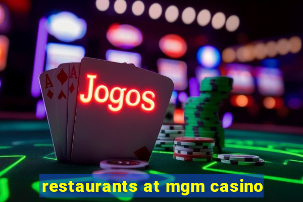 restaurants at mgm casino