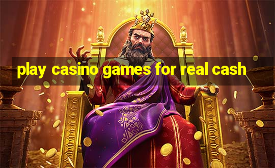 play casino games for real cash