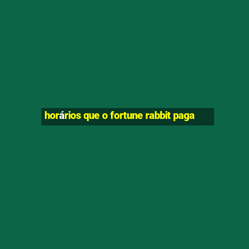 horários que o fortune rabbit paga