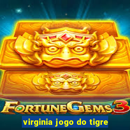 virginia jogo do tigre