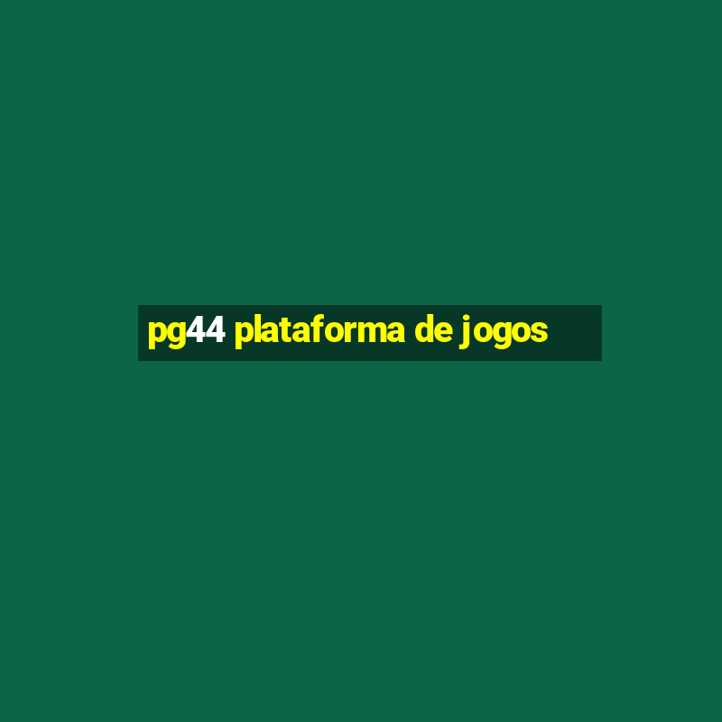 pg44 plataforma de jogos