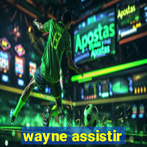 wayne assistir