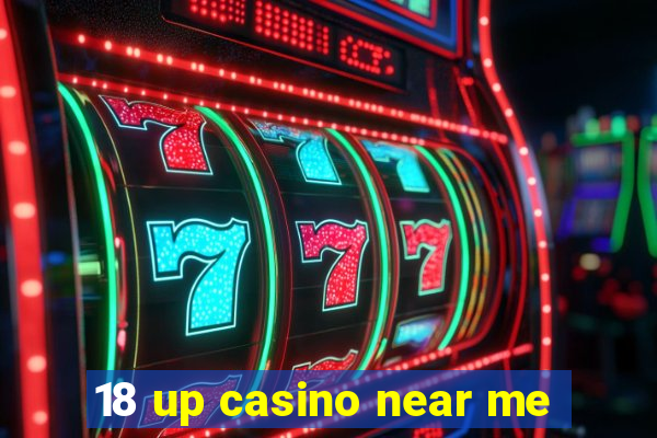 18 up casino near me