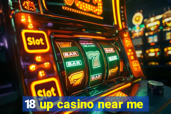 18 up casino near me