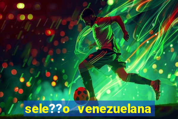 sele??o venezuelana de futebol x sele??o canadense de futebol