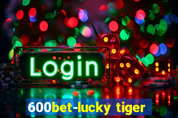 600bet-lucky tiger