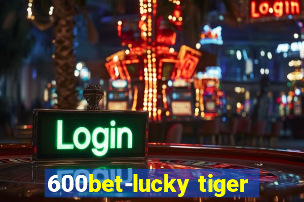 600bet-lucky tiger