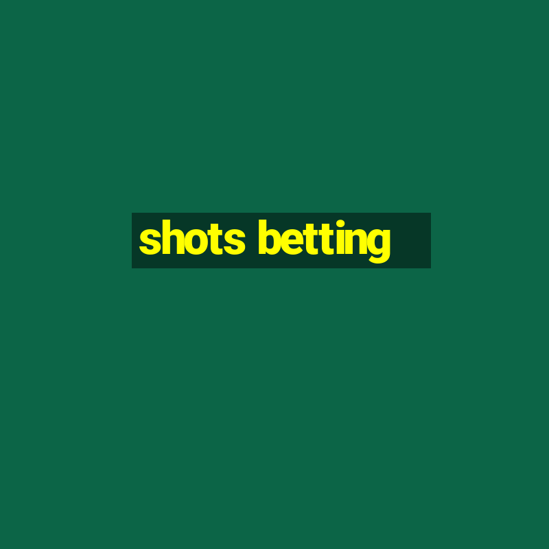 shots betting