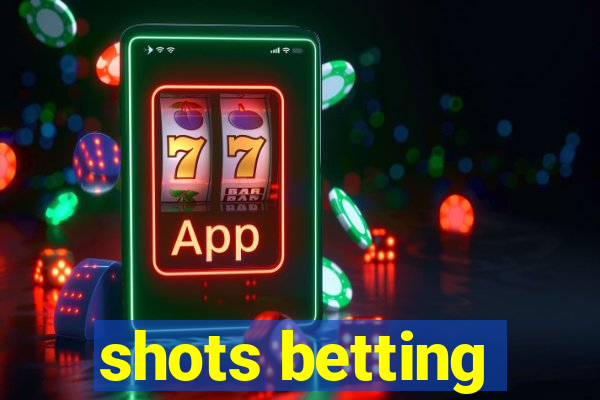 shots betting