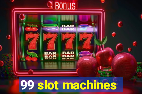 99 slot machines