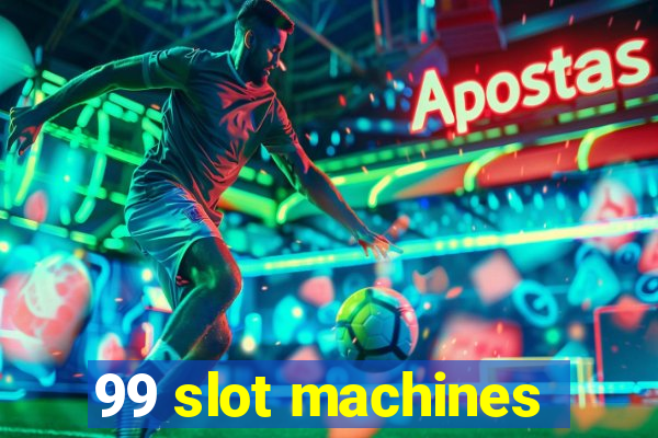 99 slot machines