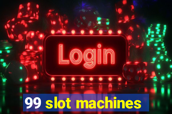 99 slot machines