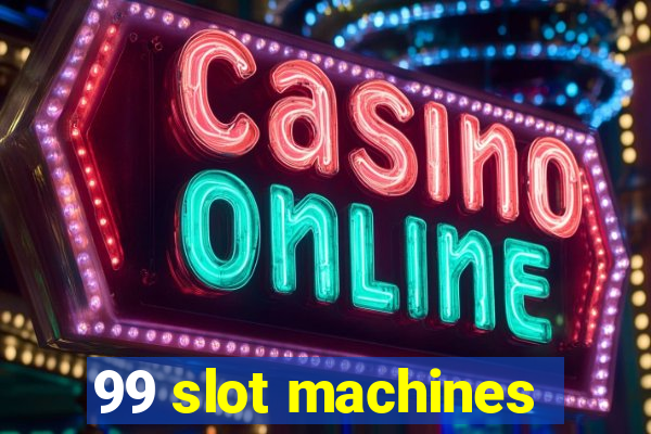 99 slot machines