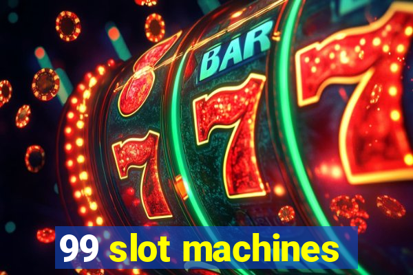 99 slot machines