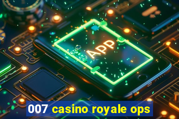 007 casino royale ops