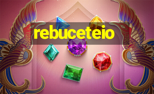 rebuceteio