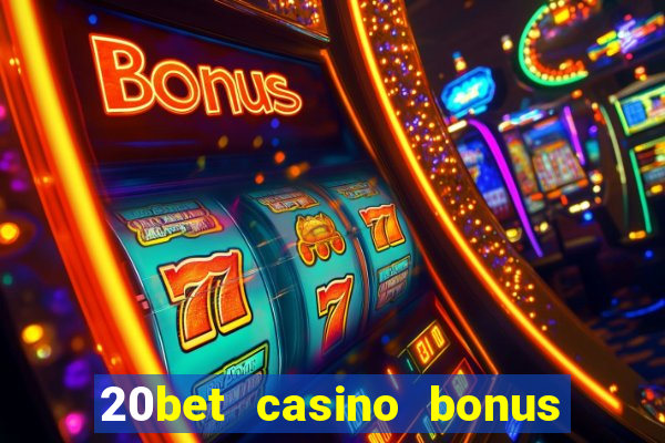 20bet casino bonus bez depozytu