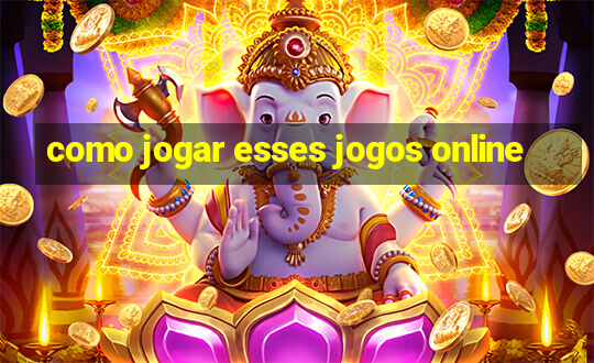 como jogar esses jogos online