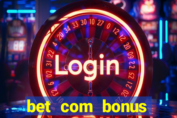 bet com bonus gratis sem deposito