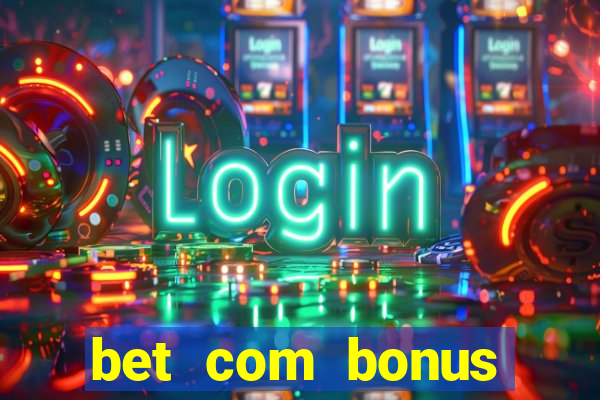 bet com bonus gratis sem deposito