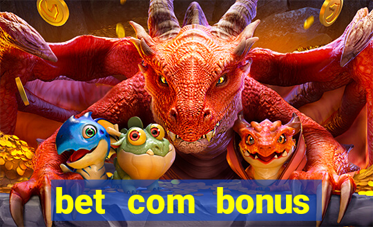 bet com bonus gratis sem deposito