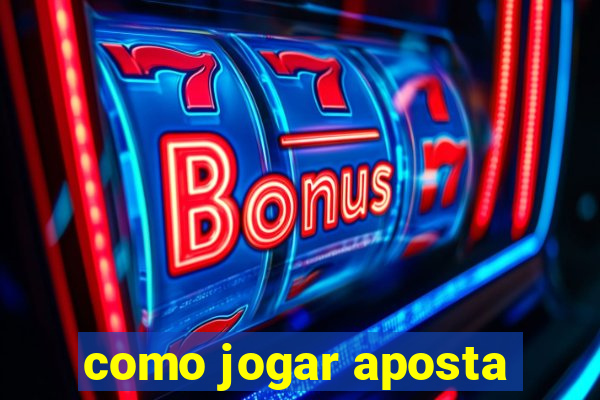 como jogar aposta