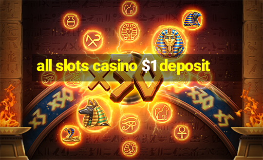 all slots casino $1 deposit