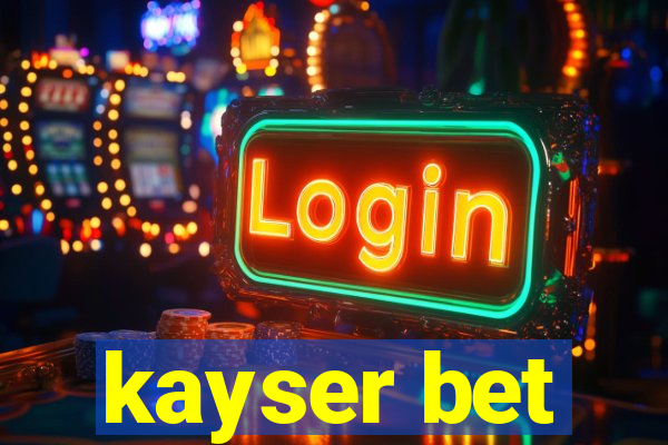 kayser bet