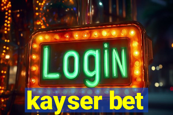 kayser bet