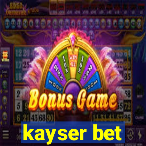 kayser bet